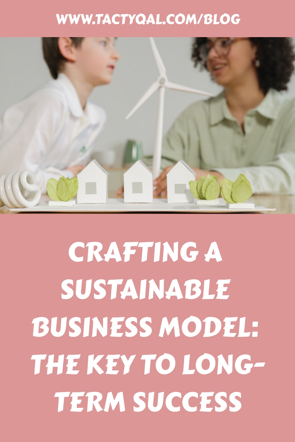 Crafting a Sustainable Business Model The Key to LongTerm Success Tactyqal