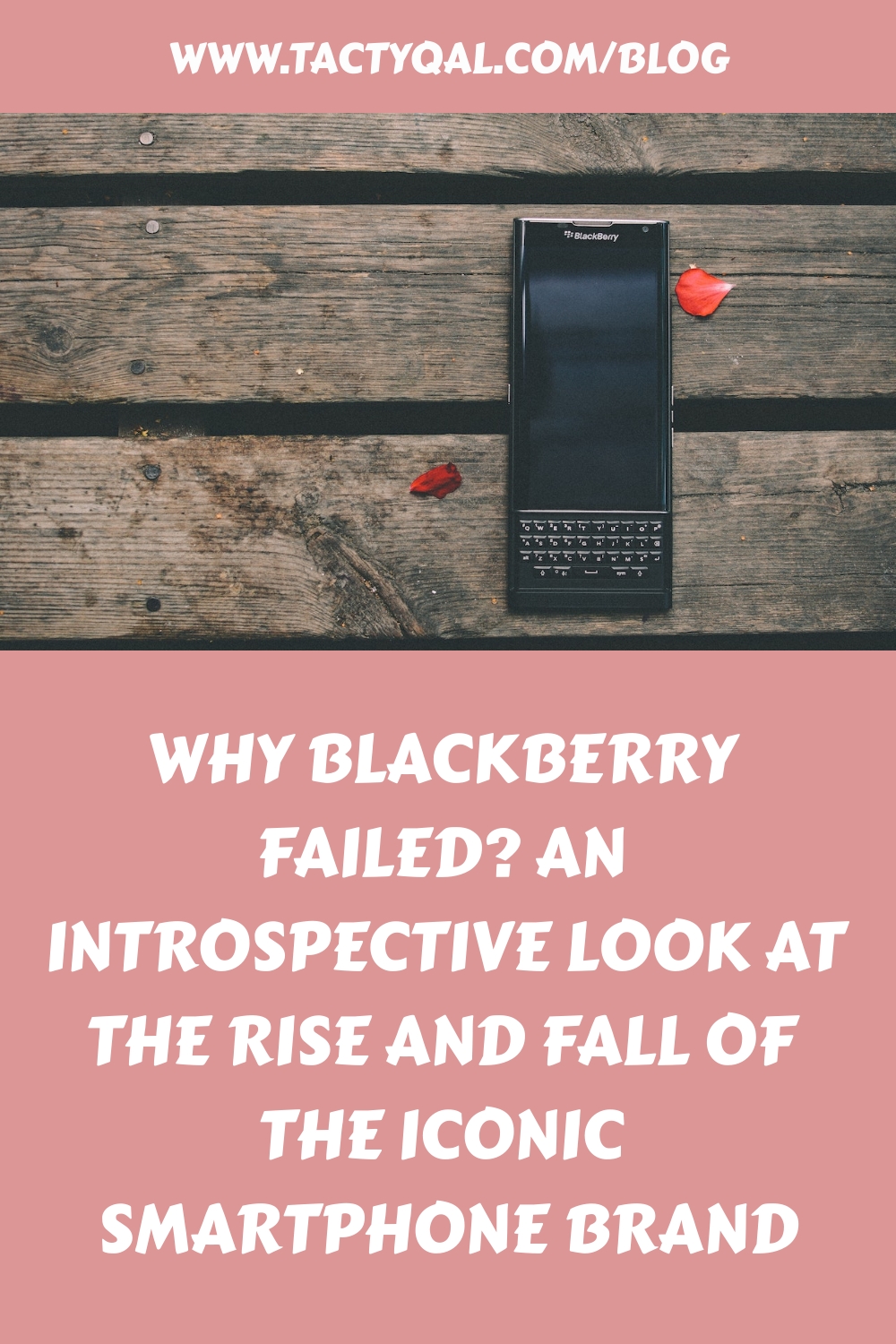 Why Blackberry Failed? An Introspective Look at the Rise and Fall of